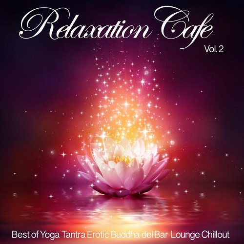 VA - Relaxation Cafe Vol 2 Best of Yoga Tantra Erotic Buddha del Bar Lounge Chillout 