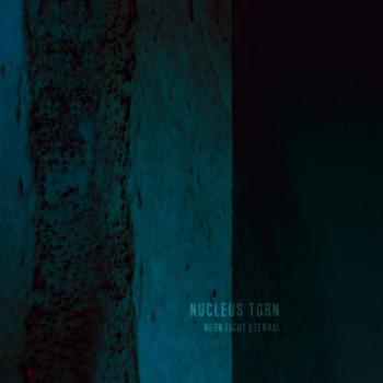 Nucleus Torn - Neon Light Eternal