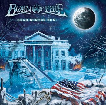 Born Of Fire - Dead Winter Sun