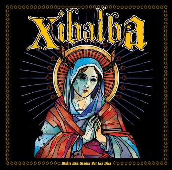 Xibalba - Madre Mia Gracias Por Los Dias