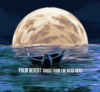 Palm Desert - Songs From The Dead Seas