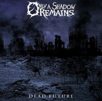 Only A Shadow Remains - Dead Future