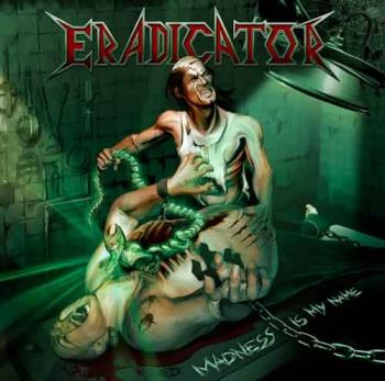 Eradicator - Madness Is My Name