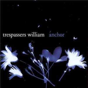 Trespassers William - Anchor