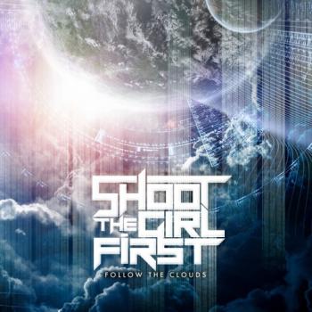 Shoot the Girl First - Follow the Clouds