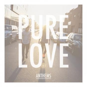 Pure Love - Anthems