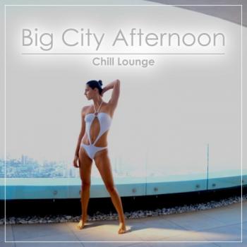 VA - Big City Afternoon Chill Lounge