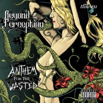 Beyond Perception - Anthem For The Wasted