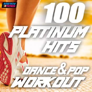 D'Mixmasters - 100 Platinum Hits Dance & Pop Workout