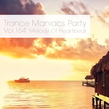 VA - Trance Maniacs Party: Melody Of Heartbeat #164