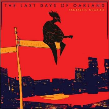 Fantastic Negrito - The Last Days Of Oakland