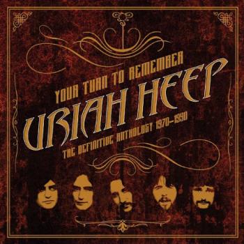 Uriah Heep Your Turn to Remember: The Definitive Anthology 1970 1990