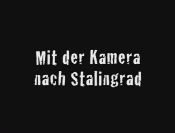  . C    / Mit der Kamera nach Stalingrad