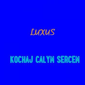 Luxus - Kochaj calym sercem