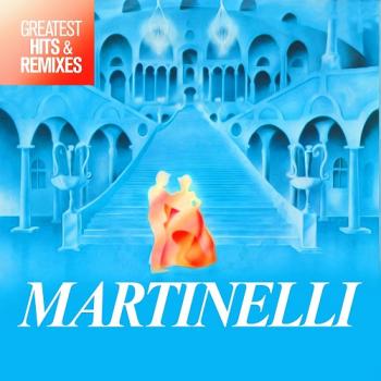 Martinelli - Greatest Hits Remixes