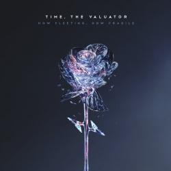 Time, The Valuator - How Fleeting, How Fragile