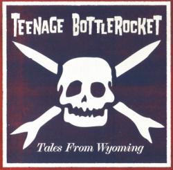 Teenage Bottlerocket - Tales From Wyoming