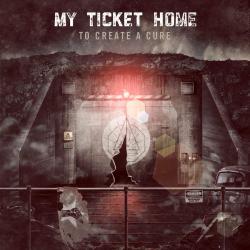 My Ticket Home - To Create A Cure