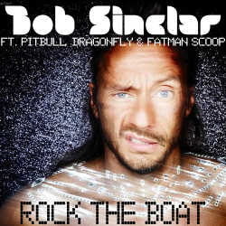 Bob Sinclar Feat. Pitbull, Dragonfly & Fatman Scoop - Rock The Boat