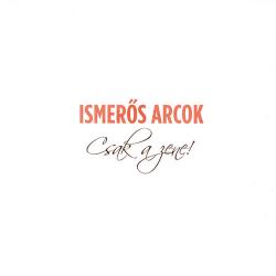 Ismeros Arcok - Csak a zene!