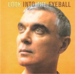 David Byrne - Look Into The Eyeball