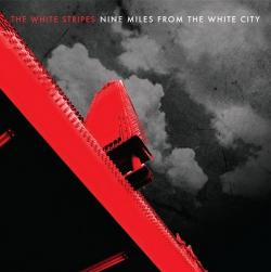 The White Stripes - Nine Miles from the White City