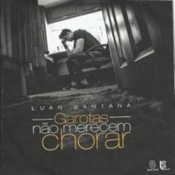 Luan Santana - Garotas Nao Merecem Chorar