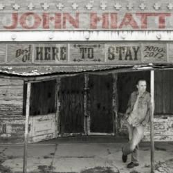 John Hiatt - Here To Stay: Best Of 2000-2012