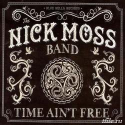 The Nick Moss Band - Time Ain't Free