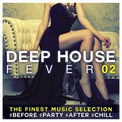 VA - Deep House Fever 02 The Finest Music Selection #Before #Party #After #Chill