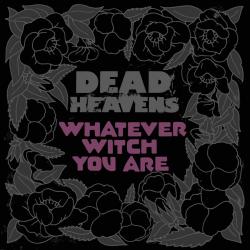 Dead Heavens - Whatever Witch You Are