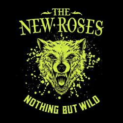 The New Roses - Nothing But Wild